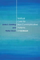 Spiritual Care for Non-Communicative Patients - Linda S. Golding, Walter Dixon