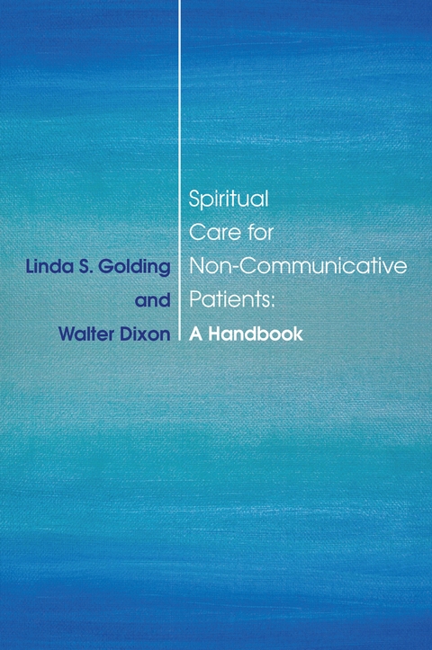 Spiritual Care for Non-Communicative Patients - Linda S. Golding, Walter Dixon