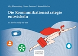 Die Kommunikationsstrategie entwickeln - J&ouml;rg Pfannenberg, Anne Tessmer, Manuel Wecker