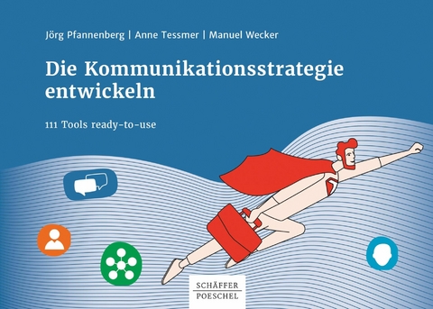 Die Kommunikationsstrategie entwickeln -  Jörg Pfannenberg,  Anne Tessmer,  Manuel Wecker