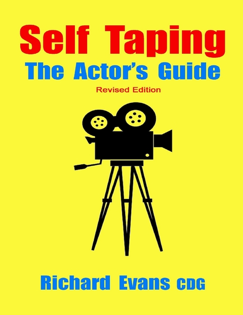 Self Taping: The Actor's Guide - Revised Edition -  Richard Evans CDG