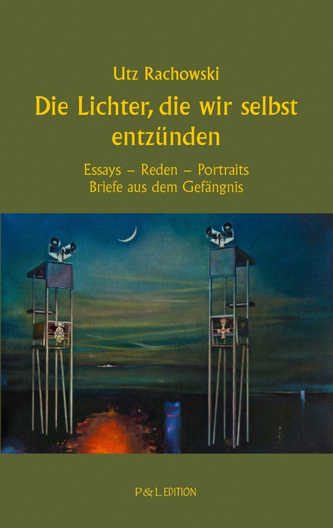 Die Lichter, die wir selbst entz&uuml;nden - Utz Rachowski