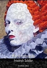 Mar&iacute;a Estuardo - Friedrich Schiller