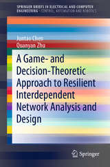 A Game- and Decision-Theoretic Approach to Resilient Interdependent Network Analysis and Design - Juntao Chen, Quanyan Zhu