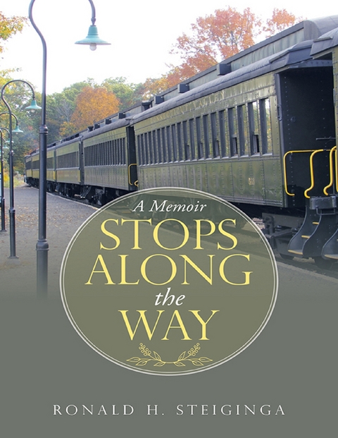 Stops Along the Way: A Memoir -  Ronald H. Steiginga