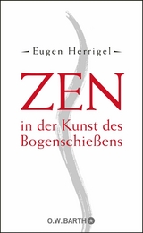 Zen in der Kunst des Bogenschie&szlig;ens - Eugen Herrigel