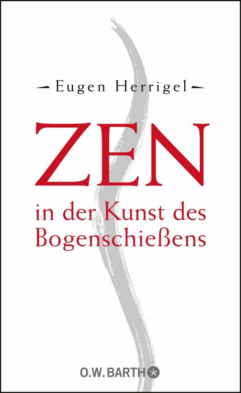 Zen in der Kunst des Bogenschie&szlig;ens - Eugen Herrigel
