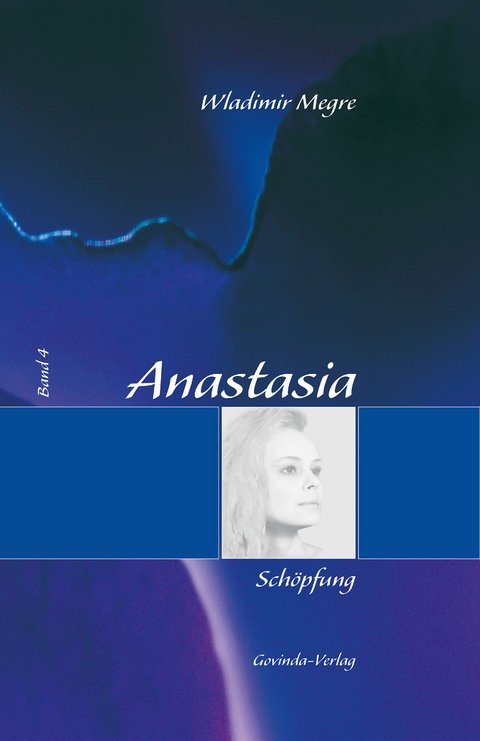 Anastasia, Band 4: Sch&ouml;pfung - Wladimir Megre