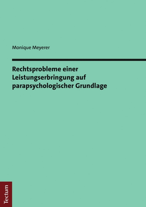 Rechtsprobleme einer Leistungserbringung auf parapsychologischer Grundlage - Monique Meyerer