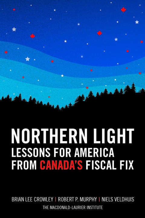 Northern Light: Lessons for America from Canada's Fiscal Fix - Brian Lee Crowley, Robert P. Murphy