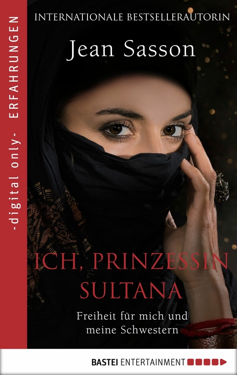 Ich, Prinzessin Sultana - Freiheit f&uuml;r mich und meine Schwestern - Jean Sasson