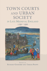 Town Courts and Urban Society in Late Medieval England, 1250-1500 - 