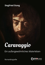 Caravaggio - Ein au&szlig;ergew&ouml;hnliches Malerleben - Siegfried Stang