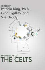 The Wisdom of the Celts - Dr. Patrica King, Gina Sigillito