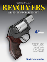 Gun Digest Book of Revolvers Assembly/Disassembly, 4th Ed. - Kevin Muramatsu