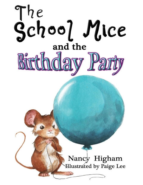 The School Mice and the Birthday Party: Book 6 For both boys and girls ages 6-12 Grades - Nancy Higham, Paige Lee, Larry Cavanagh