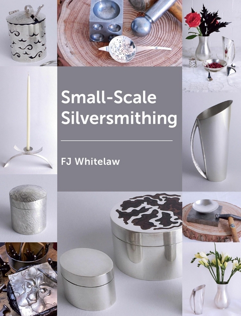 Small-Scale Silversmithing - F J Whitelaw