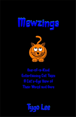 Mewzings: Cat Tales: A Cat's-Eye View of Their World and Ours: Entertaining Short Stories