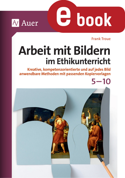 Arbeit mit Bildern im Ethikunterricht 5-10 - Frank Troue
