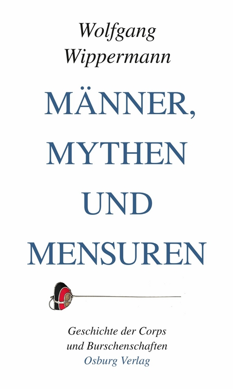 M&auml;nner, Mythen und Mensuren - Wolfgang Wippermann