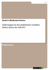 &Auml;nderungen in der praktischen sozialen Arbeit durch die DSGVO - Sarah H. MacKenzie-Ceman