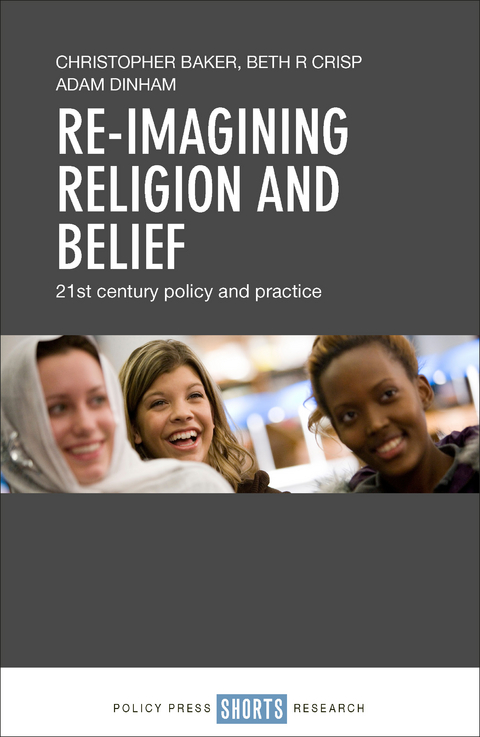 Re-imagining Religion and Belief - Christopher Baker, Beth R. Crisp, Adam Dinham