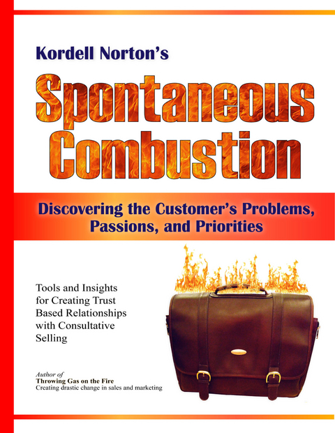 Spontaneous Combustion - Discovering the Customer's Problems, Passions, and Priorities - Kordell Norton