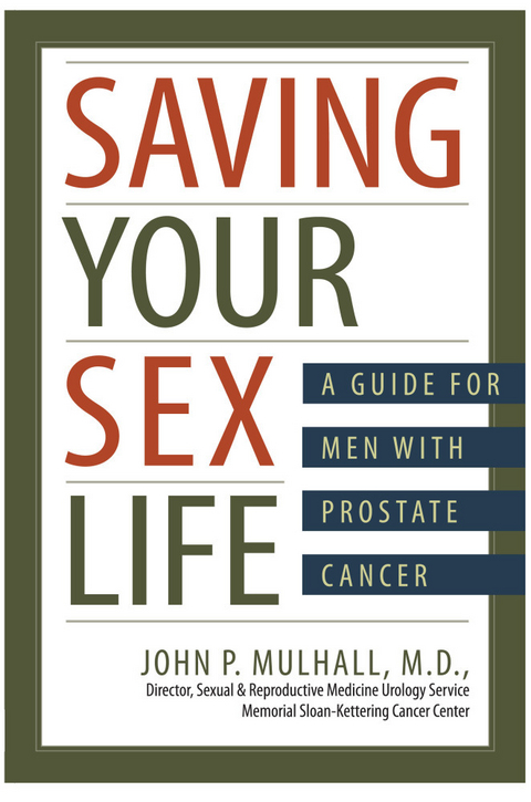 Saving Your Sex Life: A Guide for Men With Prostate Cancer - John P. Mulhall