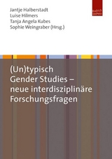 (Un)typisch Gender Studies – neue interdisziplinäre Forschungsfragen - Luise Hilmers, Sophie Weingraber, Jantje Halberstadt, Tanja Kubes