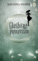 Glasherzprinzessin - Johanna Wasser