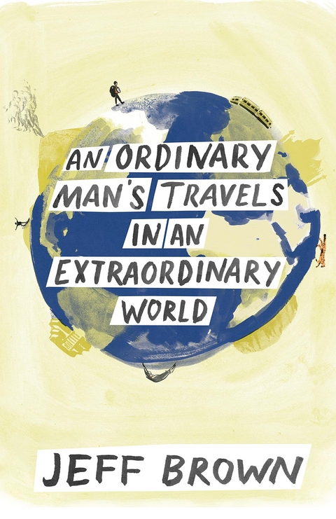 An Ordinary Man's Travels in an Extraordinary World - Jeff Brown