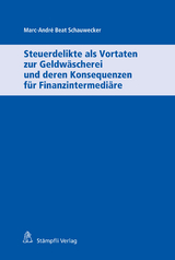 Steuerdelikte als Vortaten zur Geldw&auml;scherei und deren Konsequenzen f&uuml;r Finanzintermedi&auml;re - Marc-Andr&eacute; Beat Schauwecker