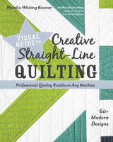 Visual Guide to Creative Straight-Line Quilting -  Natalia Whiting Bonner