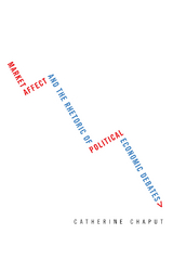 Market Affect and the Rhetoric of Political Economic Debates - Catherine Chaput