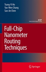 Full-Chip Nanometer Routing Techniques - Tsung-Yi Ho, Yao-Wen Chang, Sao-Jie Chen