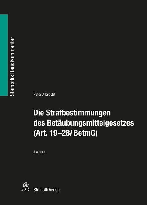 Die Strafbestimmungen des Betäubungsmittelgesetzes (Art. 19-28l BetmG) - Peter Albrecht