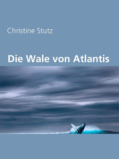 Die Wale von Atlantis - Christine Stutz