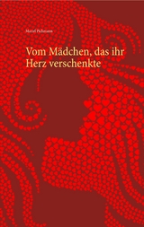 Vom M&auml;dchen, das ihr Herz verschenkte - Mariel Pichmann