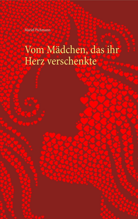 Vom M&auml;dchen, das ihr Herz verschenkte - Mariel Pichmann