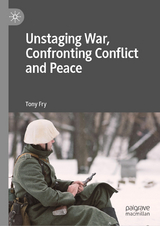 Unstaging War, Confronting Conflict and Peace - Tony Fry