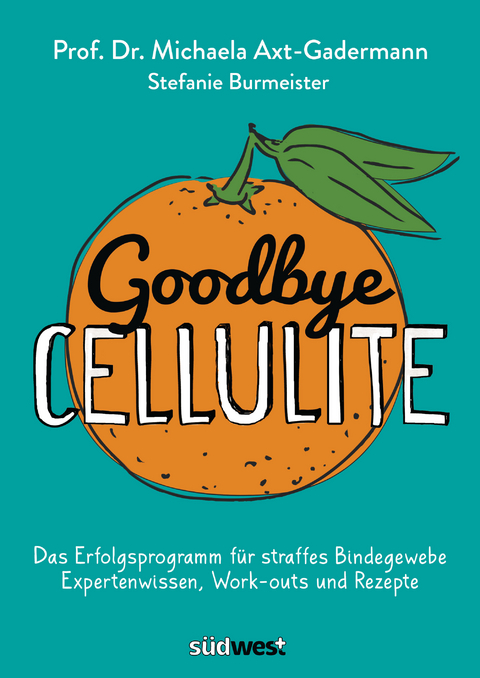 Goodbye Cellulite. Das Erfolgsprogramm f&uuml;r straffes Bindegewebe. Expertenwissen, Work-outs und Rezepte - Michaela Axt-Gadermann, Stefanie Burmeister