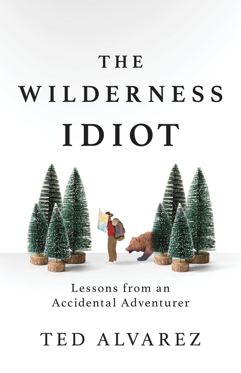 Wilderness Idiot -  Ted Alvarez