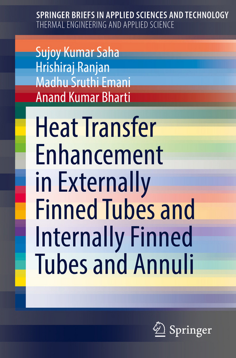Heat Transfer Enhancement in Externally Finned Tubes and Internally Finned Tubes and Annuli - Sujoy Kumar Saha, Hrishiraj Ranjan, Madhu Sruthi Emani, Anand Kumar Bharti