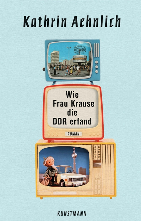 Wie Frau Krause die DDR erfand -  Kathrin Aehnlich