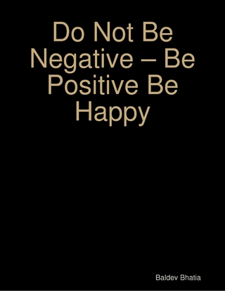 Do Not Be Negative - Be Positive Be Happy