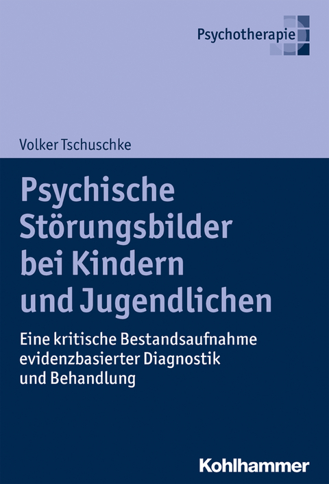 Psychische St&ouml;rungsbilder bei Kindern und Jugendlichen - Volker Tschuschke