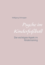 Psyche im Kinderfu&szlig;ball - Wolfgang Schnepper