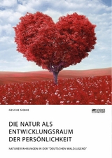 Die Natur als Entwicklungsraum der Pers&ouml;nlichkeit -  Gesche Siebke