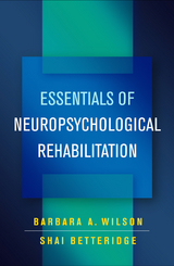 Essentials of Neuropsychological Rehabilitation - Barbara A. Wilson, Shai Betteridge