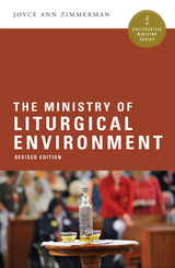 The Ministry of Liturgical Environment - Joyce  Ann Zimmerman